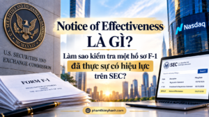 Notice of Effectiveness Là Gì? Làm Sao Kiểm Tra Một Hồ Sơ F-1 Đã Thực Sự Có Hiệu Lực Trên SEC?